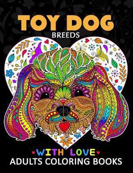 Paperback Toy Dog Breeds Coloring book for Adults: Yorkshire Terrier, Shih Tzu, Pomeranian, Chihuahua, Pug, Silky Terrier and Friend Book