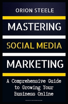 Paperback "Mastering Social Media Marketing": A Comprehensive Guide to Growing Your Business Online Book