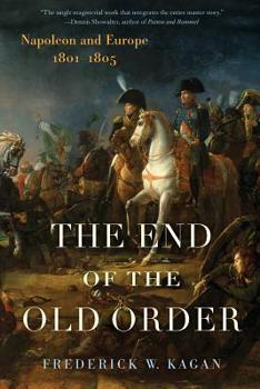 Paperback The End of the Old Order: Napoleon and Europe, 1801-1805 Book