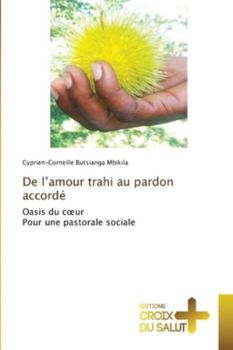Paperback De l'amour trahi au pardon accordé [French] Book