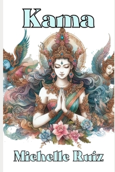 Kama: Desire in the Heart (Myths and Passions)