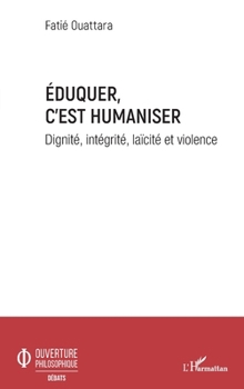 Paperback Eduquer c'est humaniser: Dignité, intégrité, laïcité et violence [French] Book