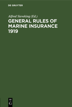 Hardcover General Rules of Marine Insurance 1919: Adopted by the German Underwriters and Drafted in Collaboration with German Chambers of Commerce and Other Cor Book