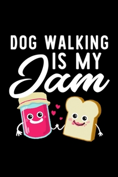 Dog Walking Is My Jam: Funny Notebook for Dog Walking Fan | Great Christmas & Birthday Gift Idea for Dog Walking Fan | Dog Walking Journal | 100 pages 6x9 inches