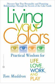 Paperback Living Your Colors: Practical Wisdom for Life, Love, Work, and Play Book