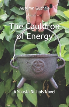 The Cauldron of Energy (Shasta Nichols Series)