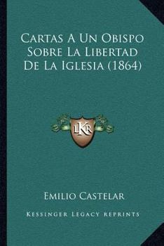 Paperback Cartas A Un Obispo Sobre La Libertad De La Iglesia (1864) [Spanish] Book