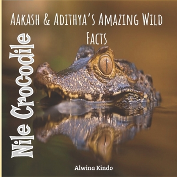 Nile Crocodile: AAKASH & ADITHYA'S AMAZING WIILD FACTS FOR TODDLERS