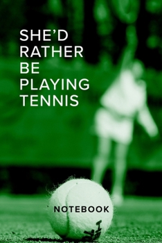 Paperback She'd Rather Be Playing Tennis Notebook: Blank Lined Gift Journal For Girls Book