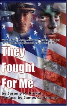 Paperback They Fought for Me: Words from Local Men and Women Fighting for Freedom and Democracy in the World. Book