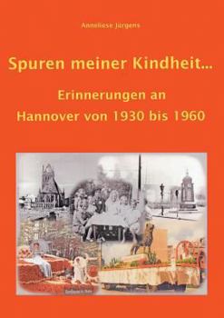 Paperback Spuren meiner Kindheit ...: Erinnerungen an Hannover von 1930 bis 1960 [German] Book