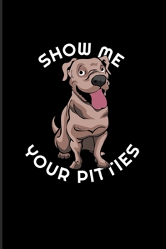 Show Me Your Pitties: Dog Lover Quotes 2020 Planner | Weekly & Monthly Pocket Calendar | 6x9 Softcover Organizer | For Pit Bulls & Puppies Fans