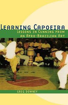 Hardcover Learning Capoeira: Lessons in Cunning from an Afro-Brazilian Art Book