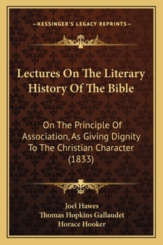 Paperback Lectures On The Literary History Of The Bible: On The Principle Of Association, As Giving Dignity To The Christian Character (1833) Book