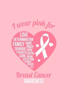 I wear pink forLOVE DETERMINATIONFAMILY HOPE PRAYBreast CancerAWARENESS: Dot Grid Journal - I Wear Pink Ribbon Heart Cool Breast Cancer Awareness Gift ... Gratitude, Writing, Goal, Bullet Notebook