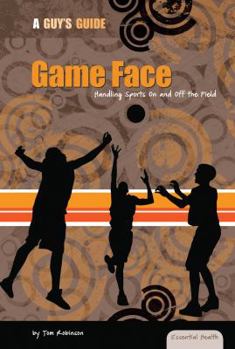 Game Face: Handling Sports on and Off the Field - Book  of the Essential Health: A Guy's Guide