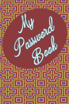 Paperback My Password Book: Keep Track Of All Your Website Login Info In 1 Place! Great For Business Or Personal As We All Have Many Sites We Visi Book