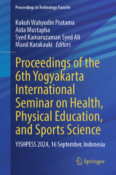 Proceedings of the 6th Yogyakarta International Seminar on Health, Physical Education, and Sports Science: YISHPESS 2024; 16Sept., Indonesia (Proceedings in Technology Transfer)