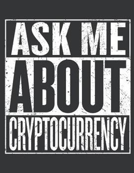 Paperback Notebook: Ask Me about Bitcoin Lover Cryptocurrency Miner Journal & Doodle Diary; 120 Dot Grid Pages for Writing and Drawing - 8 Book