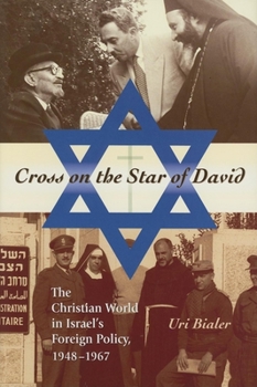 Cross on the Star of David: The Christian World in Israel's Foreign Policy, 1948-1967 - Book  of the Middle East Studies