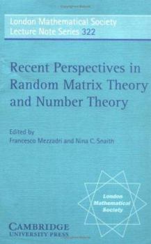 Recent Perspectives in Random Matrix Theory and Number Theory - Book #322 of the London Mathematical Society Lecture Note