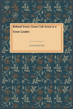 Behind Every Great Cub Scout is a Great Leader:: Gratitude Journal /  Gratitude Notebook Gift, 118 Pages, 6x9, Soft Cover, Matte Finish