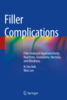 Hardcover Filler Complications: Filler-Induced Hypersensitivity Reactions, Granuloma, Necrosis, and Blindness Book