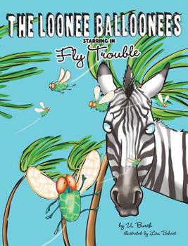 Hardcover The Loonee Balloonees starring in Fly Trouble: The Further Adventures of the Loonee Balloonees Book