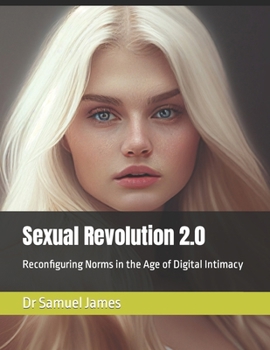 Paperback Sexual Revolution 2.0: Reconfiguring Norms in the Age of Digital Intimacy Book