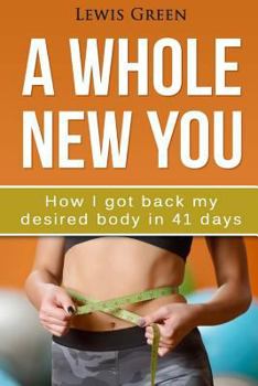 Paperback A Whole New You: How I got back my desired body in 41 days. Book