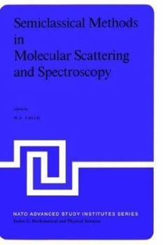 Semiclassical Methods in Molecular Scattering and Spectroscopy (NATO Science Series C: (closed))