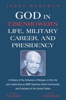 Paperback God in Eisenhower's Life, Military Career, and Presidency: A History of the Influence of Religion in His Life and Leadership as WWII Supreme Allied Co Book