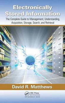 Hardcover Electronically Stored Information: The Complete Guide to Management, Understanding, Acquisition, Storage, Search, and Retrieval Book