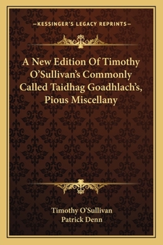 Paperback A New Edition Of Timothy O'Sullivan's Commonly Called Taidhag Goadhlach's, Pious Miscellany Book