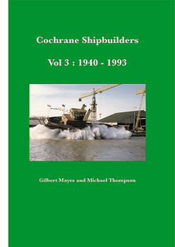 Hardcover Cochrane Shipbuilders: Volume 3 - 1940-1993 Book