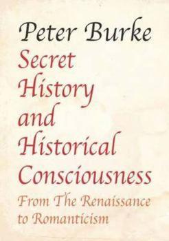 Hardcover Secret History and Historical Consciousness: From Renaissance to Romanticism. Book