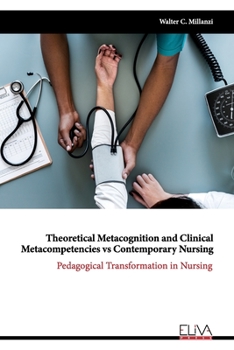 Paperback Theoretical Metacognition and Clinical Metacompetencies vs Contemporary Nursing: Pedagogical Transformation in Nursing Book