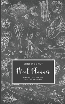Mini Weekly Meal Planner with Shopping Lists: Purse Size Planner Perfect To Carry Around | Plan Well, Eat Healthy, Save Time And Money (Healthy Meal Planners and Recipe Notebook Organizers)