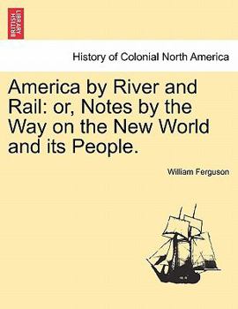 Paperback America by River and Rail: or, Notes by the Way on the New World and its People. Book