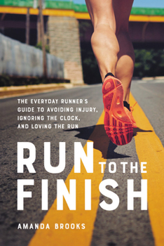Paperback Run to the Finish: The Everyday Runner's Guide to Avoiding Injury, Ignoring the Clock, and Loving the Run Book