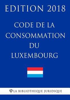 Paperback Code de la Consommation Du Luxembourg - Edition 2018 [French] Book