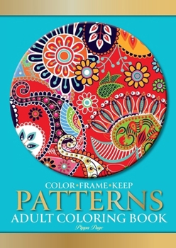 Paperback Color Frame Keep. Adult Coloring Book PATTERNS: Relaxation And Stress Relieving Floral, Geometric, Paisley Patterns, Shapes & Swirls [Large Print] Book
