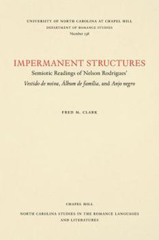 Impermanent Structures: Semiotic Readings of Nelson Rodrigues' Vestido De Noiva, Album De Familia, and Anjo Negro (North Carolina Studies in the Rom)