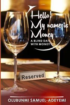 Paperback Hello! My Name is Money: a blind date with money Book