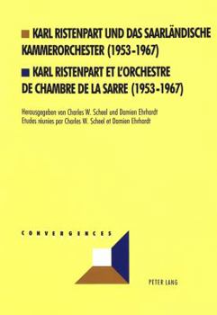 Karl Ristenpart Und Das Saarlaendische Kammerorchester (1953-1967)- Karl Ristenpart Et l'Orchestre de Chambre de la Sarre (1953-1967): Karl Ristenpart