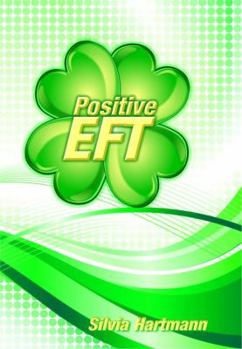 Paperback Positive EFT: Stronger, Faster, Smarter but most of all Happier Book