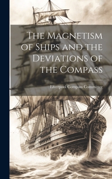 Hardcover The Magnetism of Ships and the Deviations of the Compass Book