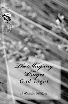Paperback The Shaping Prayer: God Light Book