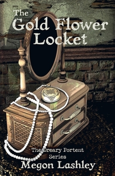 The Gold Flower Locket (The Dreary Portent)