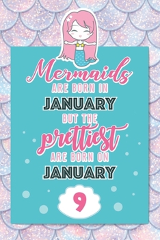 Mermaids Are Born In January But The Prettiest Are Born On January 9: Cute Blank Lined Notebook Gift for Girls and Birthday Card Alternative for Daughter Friend or Coworker